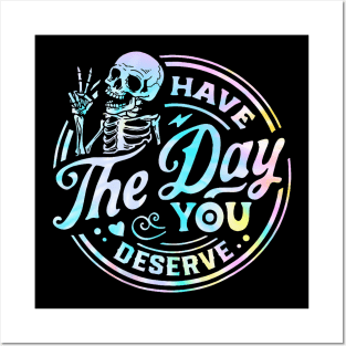 Have The Day You Deserve Shirt, Kindness Gift, Sarcastic Shirts, Motivational Skeleton TShirt, Inspirational Clothes, Motivational Tye Dye Posters and Art